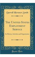 The United States Employment Service: Its History, Activities and Organization (Classic Reprint)