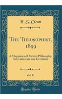 The Theosophist, 1899, Vol. 21: A Magazine of Oriental Philosophy, Art, Literature and Occultism (Classic Reprint)