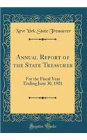 Annual Report of the State Treasurer: For the Fiscal Year Ending June 30, 1921 (Classic Reprint)