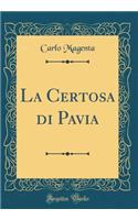 La Certosa di Pavia (Classic Reprint)
