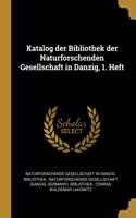 Katalog der Bibliothek der Naturforschenden Gesellschaft in Danzig, 1. Heft