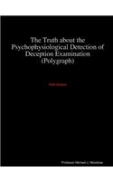 The Truth about the Psychophysiological Detection of Deception Examination 5th Edition