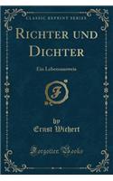 Richter Und Dichter: Ein Lebensausweis (Classic Reprint)