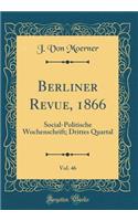 Berliner Revue, 1866, Vol. 46: Social-Politische Wochenschrift; Drittes Quartal (Classic Reprint)