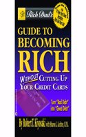 Rich Dad's Guide to Becoming Rich Without Cutting Up Your Credit Cards