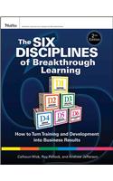 The Six Disciplines of Breakthrough Learning: How to Turn Training and Development Into Business Results