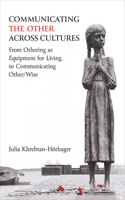 Communicating the Other across Cultures: From Othering as Equipment for Living, to Communicating Other/Wise