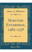 Maritime Enterprise, 1485-1558 (Classic Reprint)