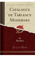 Catalogue de Tableaux Modernes (Classic Reprint)