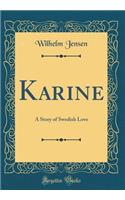 Karine: A Story of Swedish Love (Classic Reprint)
