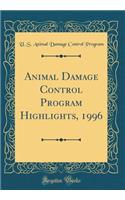 Animal Damage Control Program Highlights, 1996 (Classic Reprint)