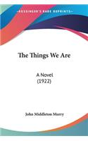 Things We Are