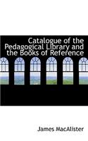 Catalogue of the Pedagogical Library and the Books of Reference