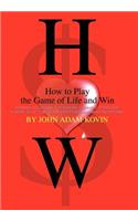 How to Play the Game of Life and Win: -Winning Solutions for Solving Everyday Problems. A Guide to Letting Go of our Fears and Misconceptions-