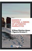 GHOSTLY VISTORS: A SERIES OF AUTHENTIC N