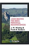 John Brown the Hero. Personal Reminiscences