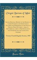 Second Biennial Report of the Bureau of Labor Statistics and Inspector of Factories and Workshops of the State of Oregon, From October 1, 1904, to September 30, 1906, to His Excellency, the Governor and the Legislative Assembly: Twenty-Fourth Regul