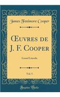 ?uvres de J. F. Cooper, Vol. 5: Lionel Lincoln (Classic Reprint)