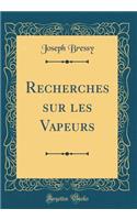 Recherches sur les Vapeurs (Classic Reprint)