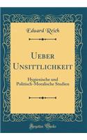 Ueber Unsittlichkeit: Hygienische Und Politisch-Moralische Studien (Classic Reprint)