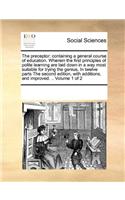 The Preceptor: Containing a General Course of Education. Wherein the First Principles of Polite Learning Are Laid Down in a Way Most Suitable for Trying the Genius