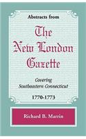 Abstracts from the New London Gazette covering Southeastern Connecticut, 1770-1773