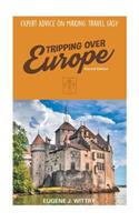 Tripping Over Europe, 2nd Edition. Expert Advice on Making Travel Easy