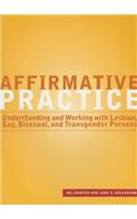 Affirmative Practice: Understanding and Working with Lesbian, Gay, Bisexual, and Transgender Persons