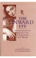 The Inward Eye: Psychoanalysts Reflect on Their Lives and Work