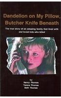 Dandelion on My Pillow, Butcher Knife Beneath