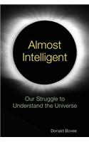 Almost Intelligent: Our Struggle to Understand the Universe