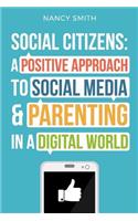 Social Citizens: A Positive Approach to Social Media & Parenting in a Digital World