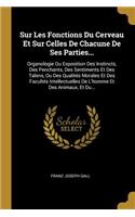 Sur Les Fonctions Du Cerveau Et Sur Celles De Chacune De Ses Parties...