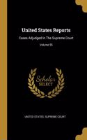 United States Reports: Cases Adjudged In The Supreme Court; Volume 55