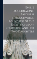 Emilie D'Oultremont, Baroness D'Hooghvorst, Foundress of the Society of Mary Reparatrix and Her Two Daughters
