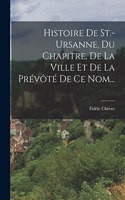 Histoire De St.-ursanne, Du Chapitre, De La Ville Et De La Prévôté De Ce Nom...