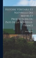 Histoire Véritable Et Natvrelle Des Moevrs Et Prodvctions Du Pays De La Novvelle-France