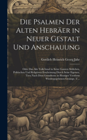 Die Psalmen Der Alten Hebräer in Neuer Gestalt Und Anschauung