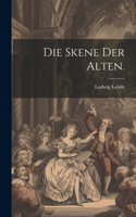 Skene der Alten.