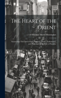 Heart of the Orient: Saunterings Through Georgia, Armenia, Persia, Turkomania, and Turkestan, to the Vale of Paradise