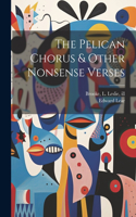 Pelican Chorus & Other Nonsense Verses