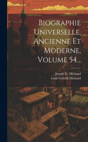 Biographie Universelle, Ancienne Et Moderne, Volume 54...