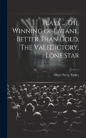 Plays ... The Winning of Latane, Better Than Gold, The Valedictory, Lone Star