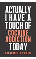 Actually I have a touch of Cocaine Addiction