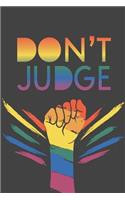 Don't Judge: 6 x 9 Blank College Ruled Lined Notebook To Show LGBTQ Pride