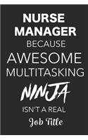 Nurse Manager Because Awesome Multitasking Ninja Isn't A Real Job Title: Blank Lined Journal Gift For Nurse Managers