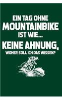 Tag ohne Mountainbike? Unmöglich!: Notizbuch / Notizheft für Mountainbiker Mountainbikefahrer-in Downhill MTB A5 (6x9in) dotted Punktraster