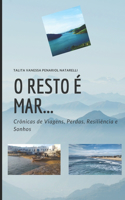 O Resto É Mar: Crônicas de Viagens, Perdas, Resiliência e Sonhos