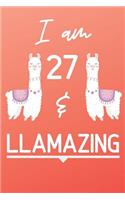 I Am 27 And Llamazing: Cute Llama 27th Birthday Gift Journal / Notebook / Diary for 27 Year Old Girls & Boys