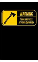 Warning Touch My Axe At Your Own Risk